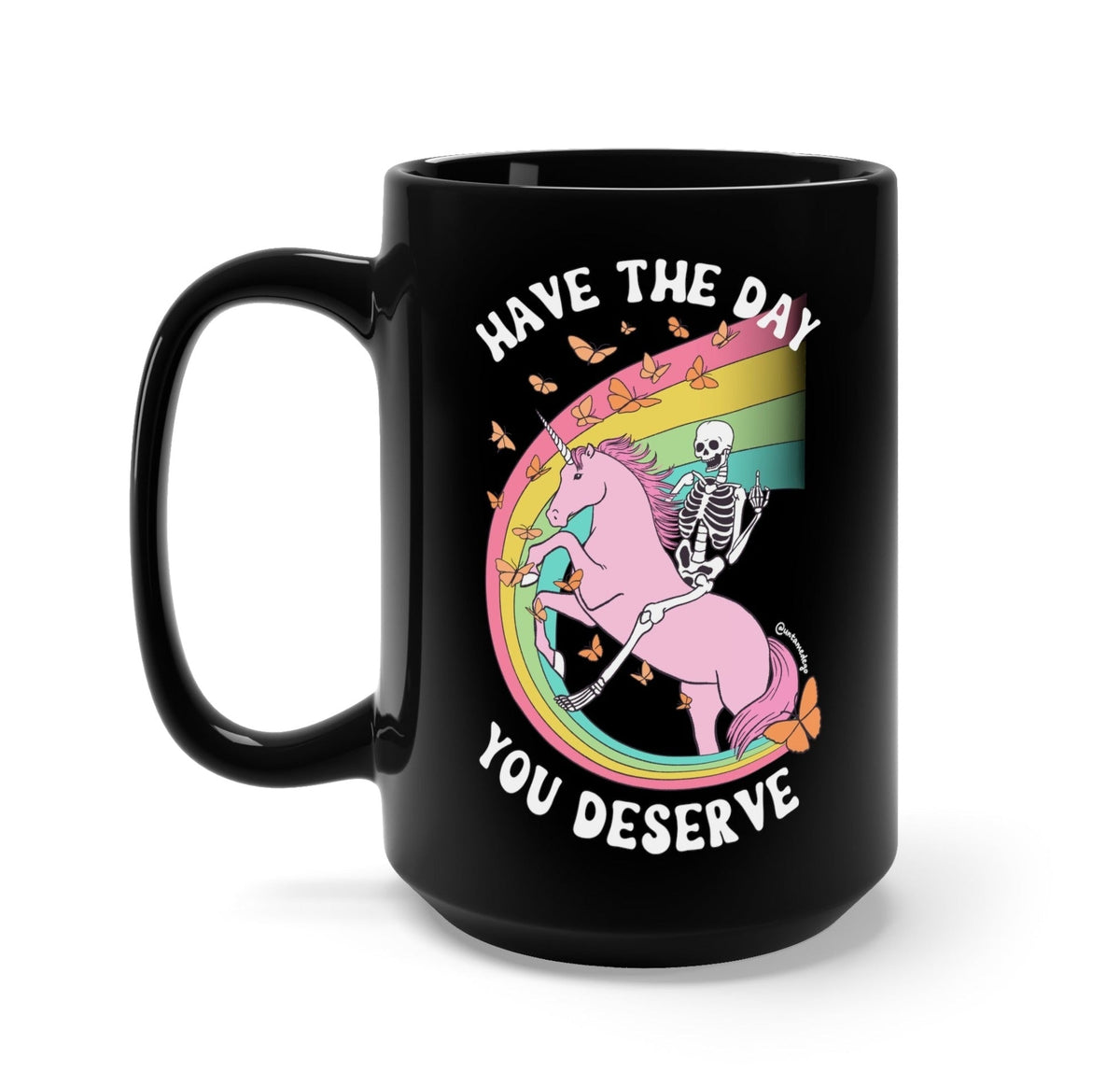 Have The Day You Deserve Black Mug | Funny Sarcastic Coffee Mug