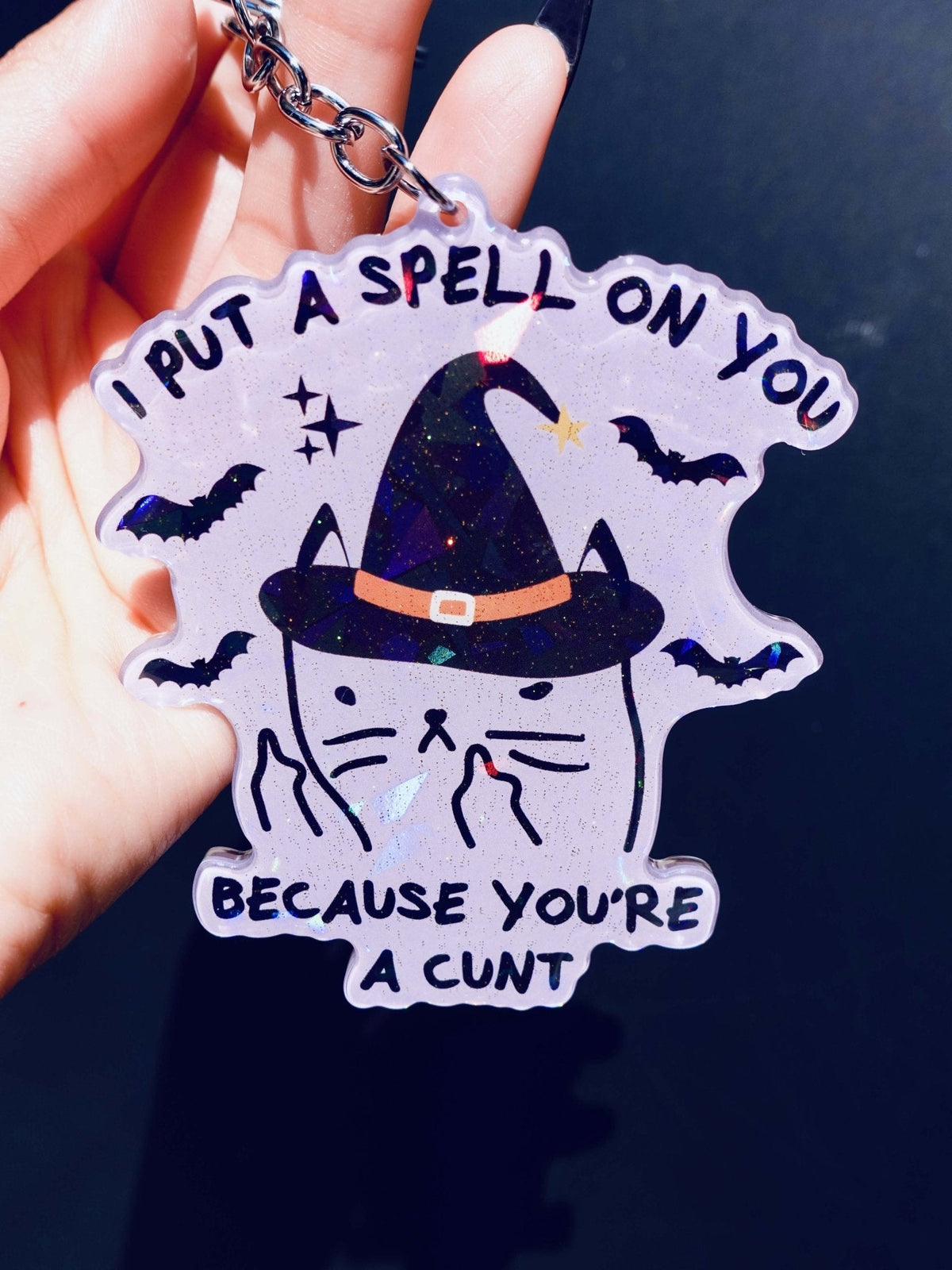 I Put A Spell On You Because You're A Cunt Holographic Keychain