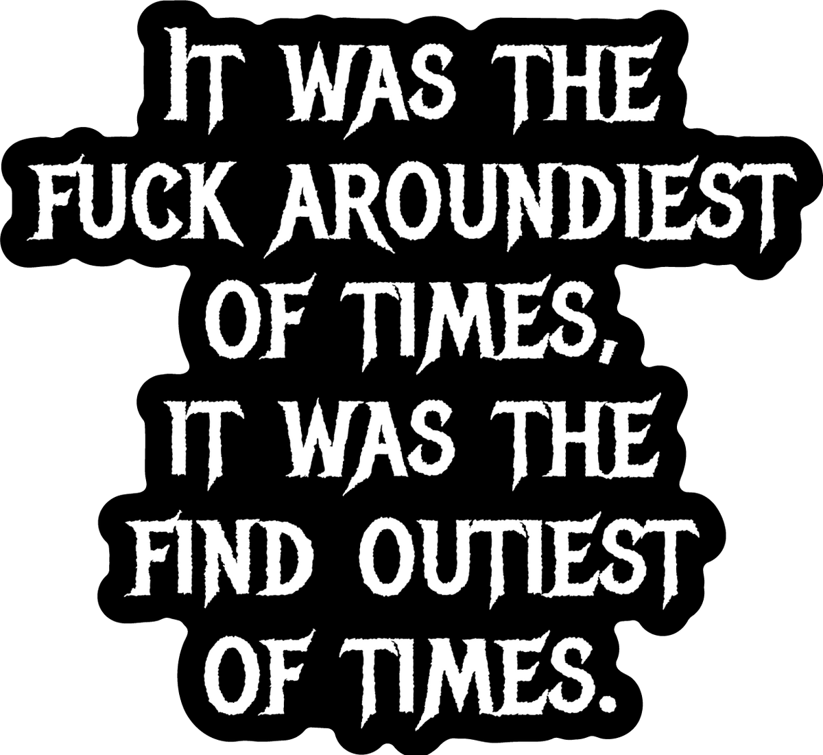 Fuck Aroundiest Times Sticker