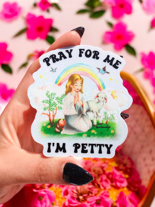 Pray For Me I'm Petty Sticker | Funny Sassy Vinyl Sticker