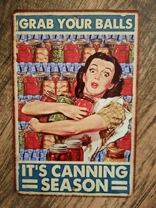 Grab Your Balls It’s Canning Season Metal Sign