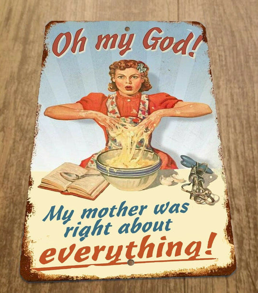 Oh My God, My Mother Was Right Metal Sign