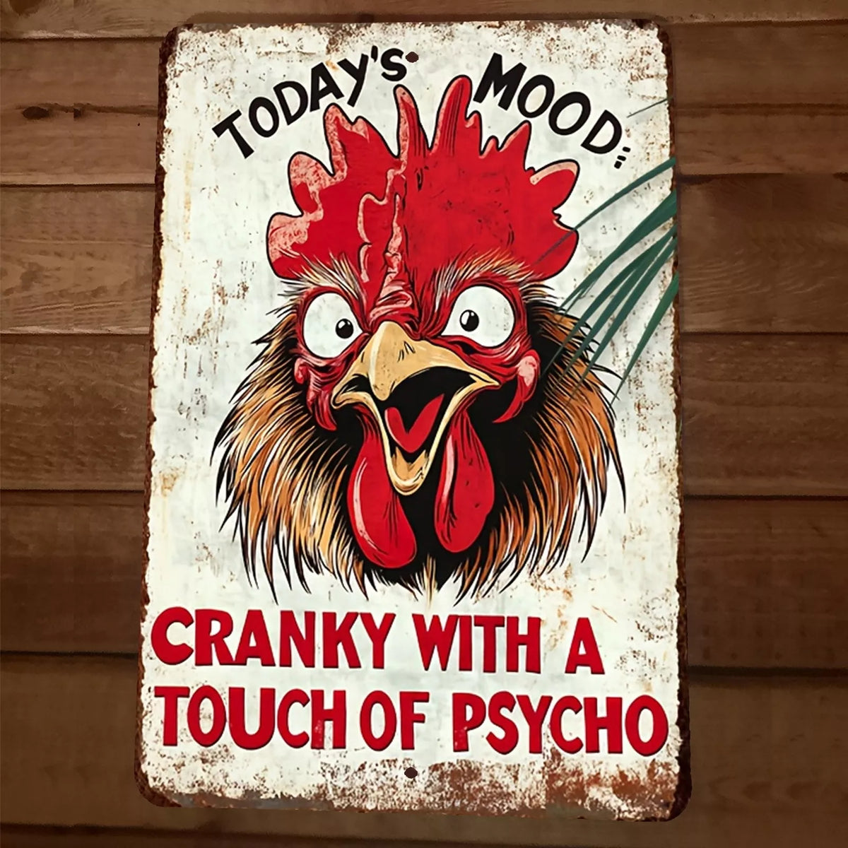 Todays Mood Cranky With a Touch of Psycho Chicken Rooster 8x12 Metal Wall Sign